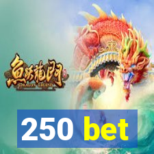 250 bet